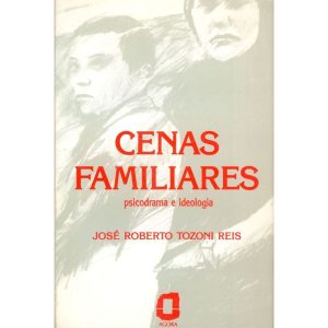 CENAS FAMILIARES: PSICODRAMA E IDEOLOGIA - EDITORA ÁGORA