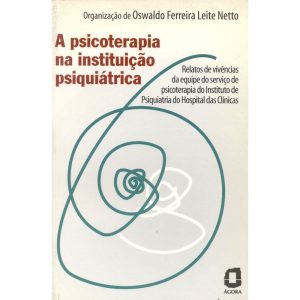A PSICOTERAPIA NA INSTITUIÇÃO PSIQUIÁTRICA: RELATO - EDITORA ÁGORA