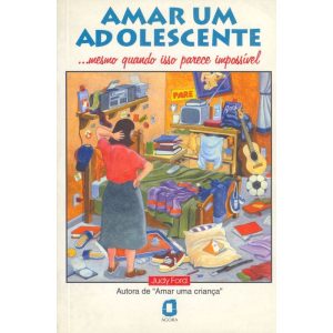 AMAR UM ADOLESCENTE: ...MESMO QUANDO ISSO PARECE I - EDITORA ÁGORA