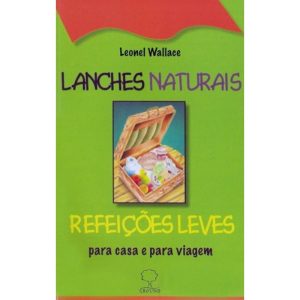 Lanches naturais e refeições leves: Para casa e pa - EDITORA GROUND LTDA