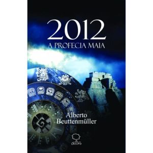 2012: A profecia maia - EDITORA GROUND LTDA