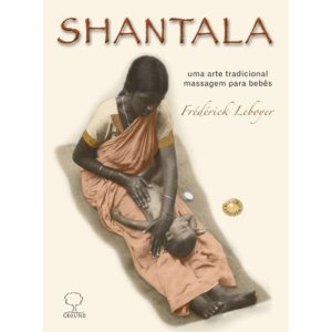 Shantala: Uma arte tradicional, massagem para bebê - EDITORA GROUND LTDA