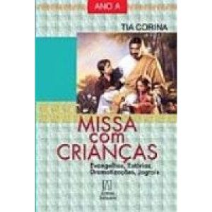 MISSA COM CRIANCAS - ANO A EVANGELHOS ESTORIAS DRA - EDITORA SANTUÁRIO