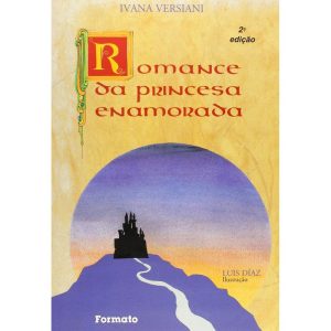 O ROMANCE DA PRINCESA ENAMORADA - EDITORA FORMATO
