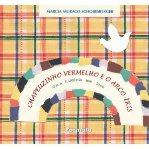 CHAPEUZINHO VERMELHO E O ARCO-ÍRIS: UMA HISTÓRIA S - EDITORA FORMATO