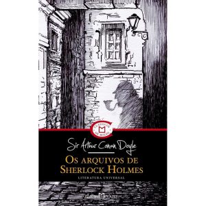 OS ARQUIVOS DE SHERLOCK HOLMES - MARTIN CLARET