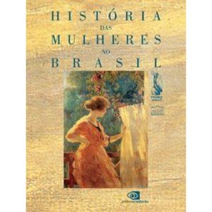 HISTÓRIA DAS MULHERES NO BRASIL - EDITORA CONTEXTO