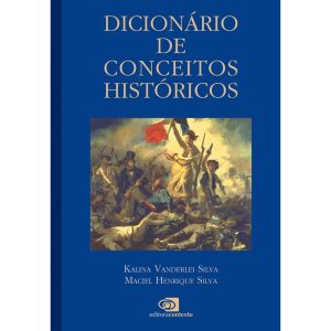 DICIONÁRIO DE CONCEITOS HISTÓRICOS - EDITORA CONTEXTO UNIV