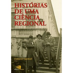 HISTÓRIAS DE UMA CIÊNCIA REGIONAL - CIENTISTAS E S - EDITORA CONTEXTO UNIV