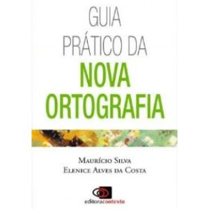 GUIA PRÁTICO DA NOVA ORTOGRAFIA - EDITORA CONTEXTO CP