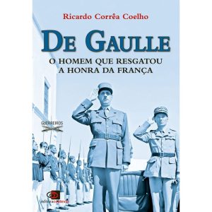 DE GAULLE - O HOMEM QUE RESGATOU A HONRA DA FRANÇA - EDITORA CONTEXTO
