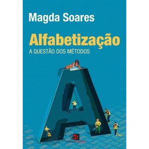 ALFABETIZAÇÃO - A QUESTÃO DOS MÉTODOS - EDITORA CONTEXTO UNIV