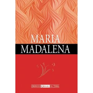 MARIA MADALENA - ORDEM DO GRAAL NA TERRA