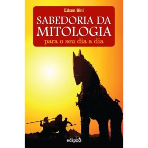 SABEDORIA DA MITOLOGIA PARA O SEU DIA A DIA - EDIPRO