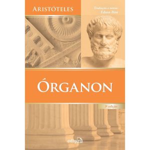 ÓRGANON: CATEGORIAS - DA INTERPRETAÇÃO - ANALÍTICO - EDIPRO