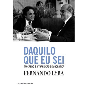DAQUILO QUE EU SEI: TANCREDO E A TRANSIÇÃO DEMOCRÁ - ILUMINURAS