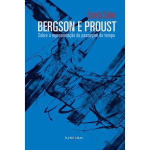 BERGSON E PROUST - SOBRE A REPRESENTAÇÃO DA PASSAG - ILUMINURAS
