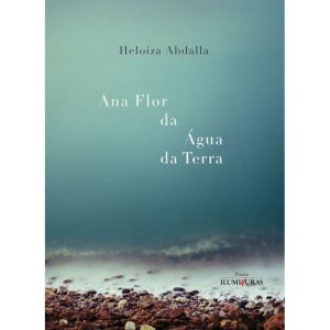 ANA FLOR DA ÁGUA DA TERRA - EDITORA ILUMINURAS