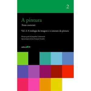 A PINTURA - VOL. 02: A TEOLOGIA DA IMAGEM E O ESTA - EDITORA 34