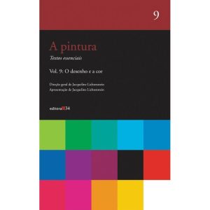 A PINTURA - VOL. 09: O DESENHO E A COR - EDITORA 34