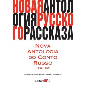 NOVA ANTOLOGIA DO CONTO RUSSO (1792-1998) - EDITORA 34