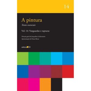 A PINTURA - VOL. 14: VANGUARDAS E RUPTURAS - EDITORA 34