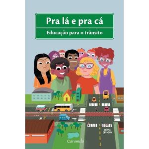 PRA LÁ E PRA CÁ: TRÂNSITO E CIDADANIA - EDITORA CARAMELO