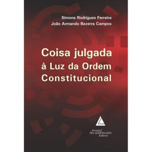COISA JULGADA À LUZ DA ORDEM CONSTITUCIONAL - LIVRARIA DO ADVOGADO