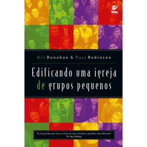 Edificando uma igreja de grupos pequenos - EDITORA VIDA