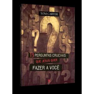 13 perguntas cruciais que Jesus que fazer a você - VIDA EDITORA