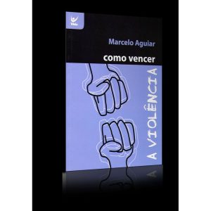 Como vencer a violência - EDITORA VIDA