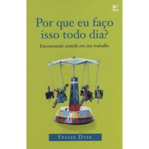 Por que eu faço isso todo dia? - EDITORA VIDA