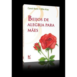 Beijos de alegria para mães - EDITORA VIDA