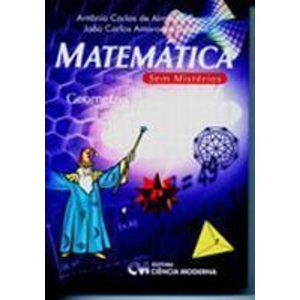 MATEMATICA SEM MISTERIOS - GEOMETRIA PLANA E ESPAC - CIENCIA MODERNA
