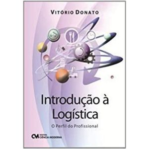 INTRODUCAO A LOGISTICA - O PERFIL DO PROFISSIONAL  - CIENCIA MODERNA
