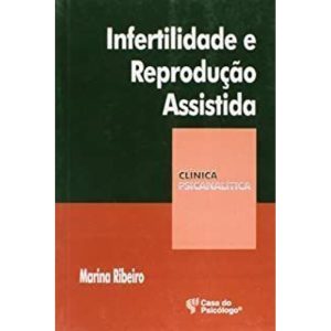 INFERTILIDADE E REPRODUCAO ASSISTIDA - COL CLINICA - CASA DO PSICOLOGO