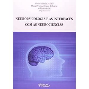 NEUROPSICOLOGIA E AS INTERFACES COM AS NEUROCIÊNCI - CASA DO PSICOLOGO