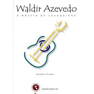 WALDIR AZEVEDO - O MESTRE DO CAVAQUINHO: MELODIAS  - EDITORA IRMAOS VITALE