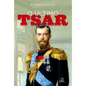 O ÚLTIMO TSAR: NICOLAU II, A REVOLUÇÃO RUSSA E O F - BERTRAND BRASIL