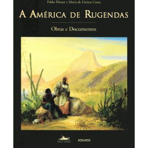 A AMÉRICA DE RUGENDAS: OBRAS E DOCUMENTOS - ESTAÇÃO LIBERDADE