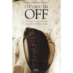 O CORPO EM OFF: A DOENÇA E AS PRÁTICAS PSI NA PEDI - ESTAÇÃO LIBERDADE