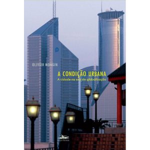 A CONDIÇÃO URBANA: A CIDADE NA ERA DA GLOBALIZAÇÃO - ESTAÇÃO LIBERDADE