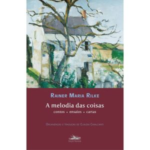 A MELODIA DAS COISAS: CONTOS ENSAIOS CARTAS - ESTAÇÃO LIBERDADE