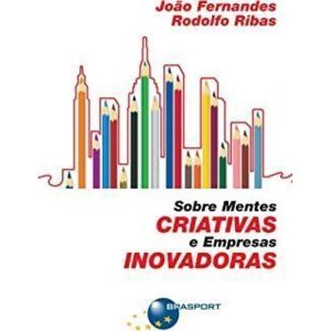 SOBRE MENTES CRIATIVAS E EMPRESAS INOVADORAS - 1 - BRASPORT LIVROS E MULTIMIDIA