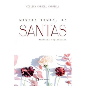 MINHAS IRMÃS, AS SANTAS - 2ª EDIÇÃO: MEMÓRIAS ESPI - QUADRANTE