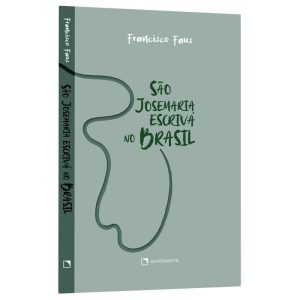 SÃO JOSEMARIA ESCRIVÁ NO BRASIL: ESBOÇOS DO PERFIL - QUADRANTE