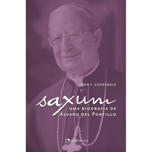 SAXUM: UMA BIOGRAFIA DE ÁLVARO DEL PORTILLO - QUADRANTE