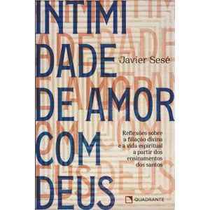 INTIMIDADE DE AMOR COM DEUS: REFLEXÕES SOBRE A FIL - QUADRANTE