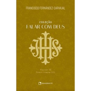 FALAR COM DEUS: VOLUME III - TEMPO COMUM (II) - QUADRANTE