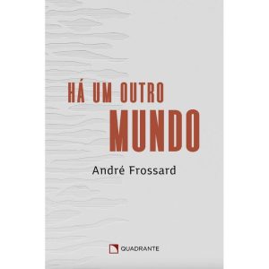 HÁ UM OUTRO MUNDO - QUADRANTE